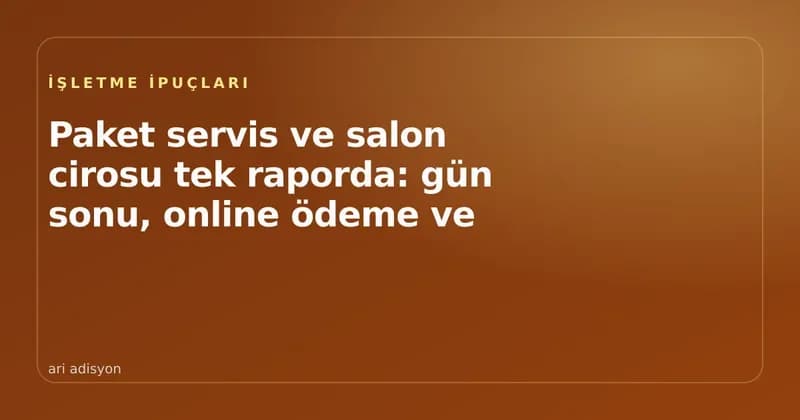 Paket servis ve salon cirosunu tek gün sonu raporunda gösteren kapak görseli