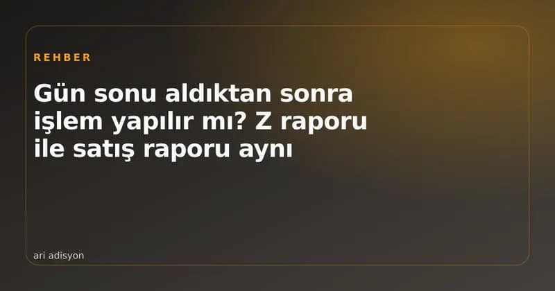 Kasa gün sonu raporu ile yazarkasa Z raporunun yan yana durması